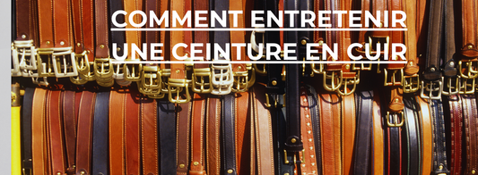 Comment Entretenir une Ceinture en Cuir