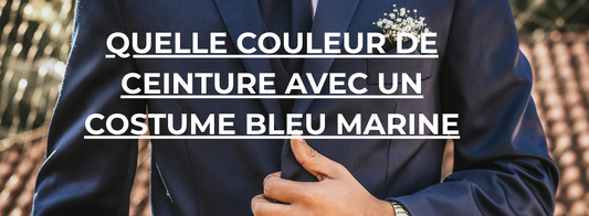 Quelle Couleur de Ceinture avec un Costume bleu marine