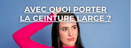 avec quoi porter la ceinture large
