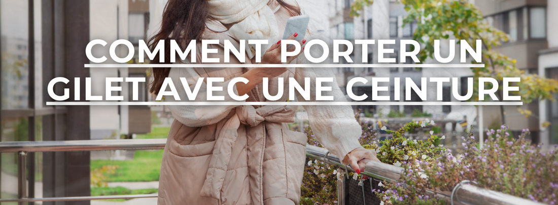 comment porter un gilet avec une ceinture